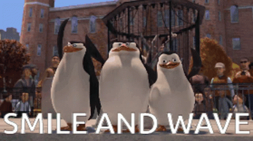 Smile and wave.
